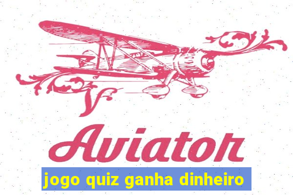 jogo quiz ganha dinheiro